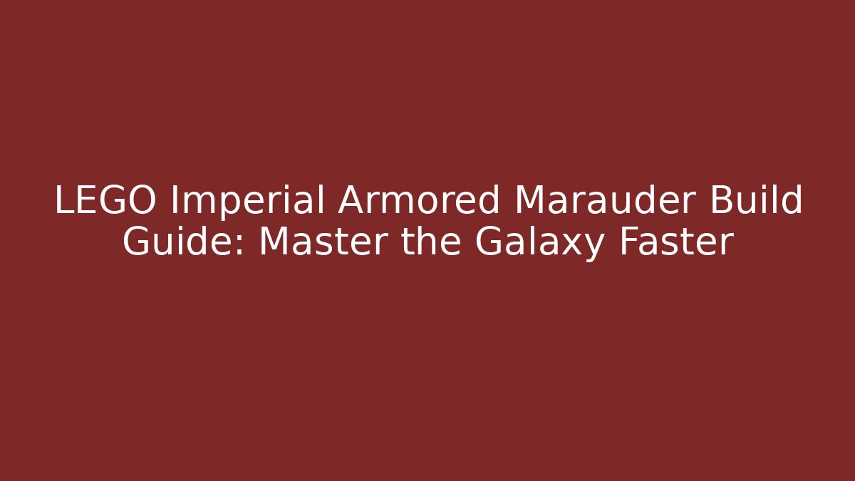 LEGO Imperial Armored Marauder Build Guide: Master the Galaxy Faster