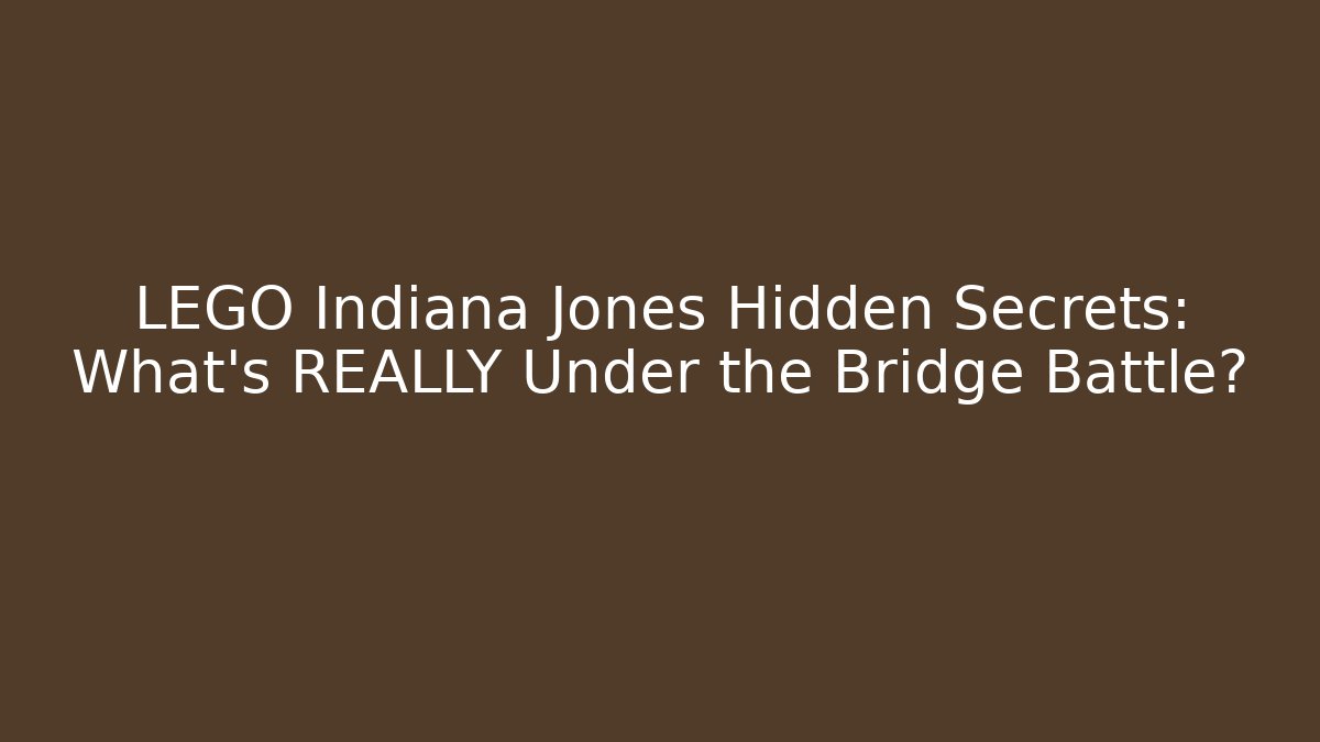 LEGO Indiana Jones Hidden Secrets: What's REALLY Under the Bridge Battle?