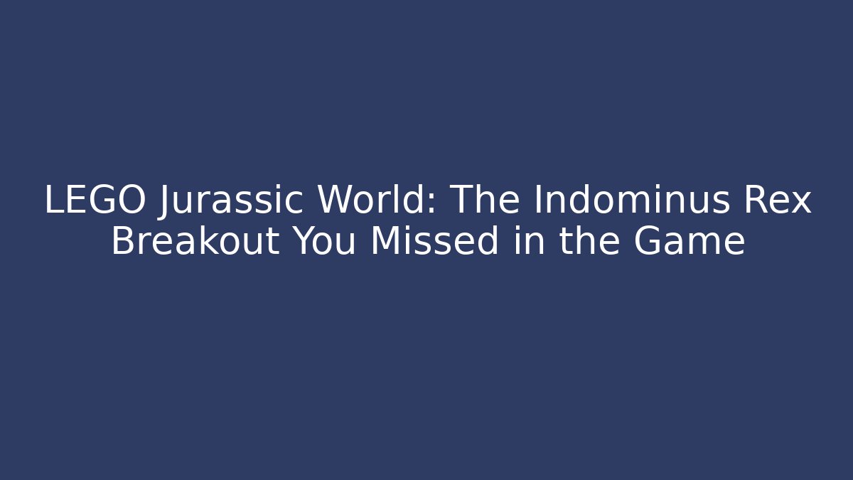 LEGO Jurassic World: The Indominus Rex Breakout You Missed in the Game