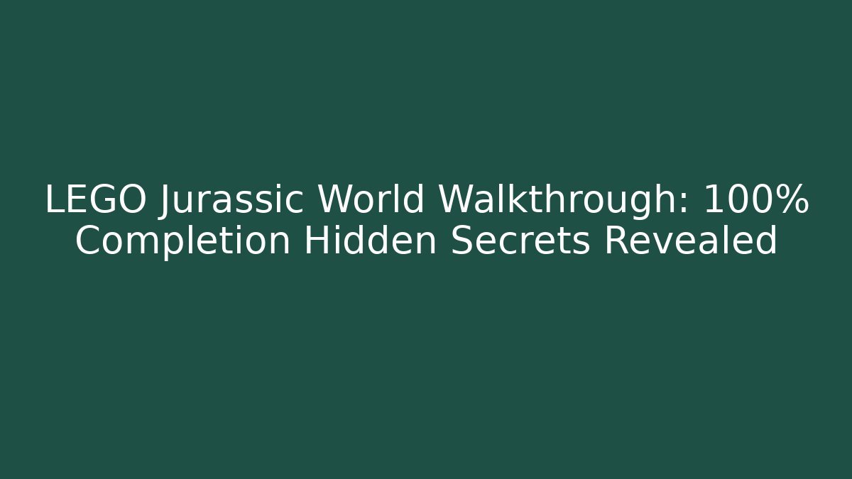 LEGO Jurassic World Walkthrough: 100% Completion Hidden Secrets Revealed - Felix Cat Insurance