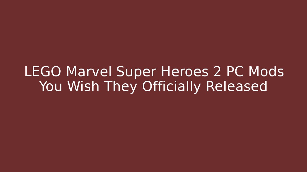 LEGO Marvel Super Heroes 2 PC Mods You Wish They Officially Released