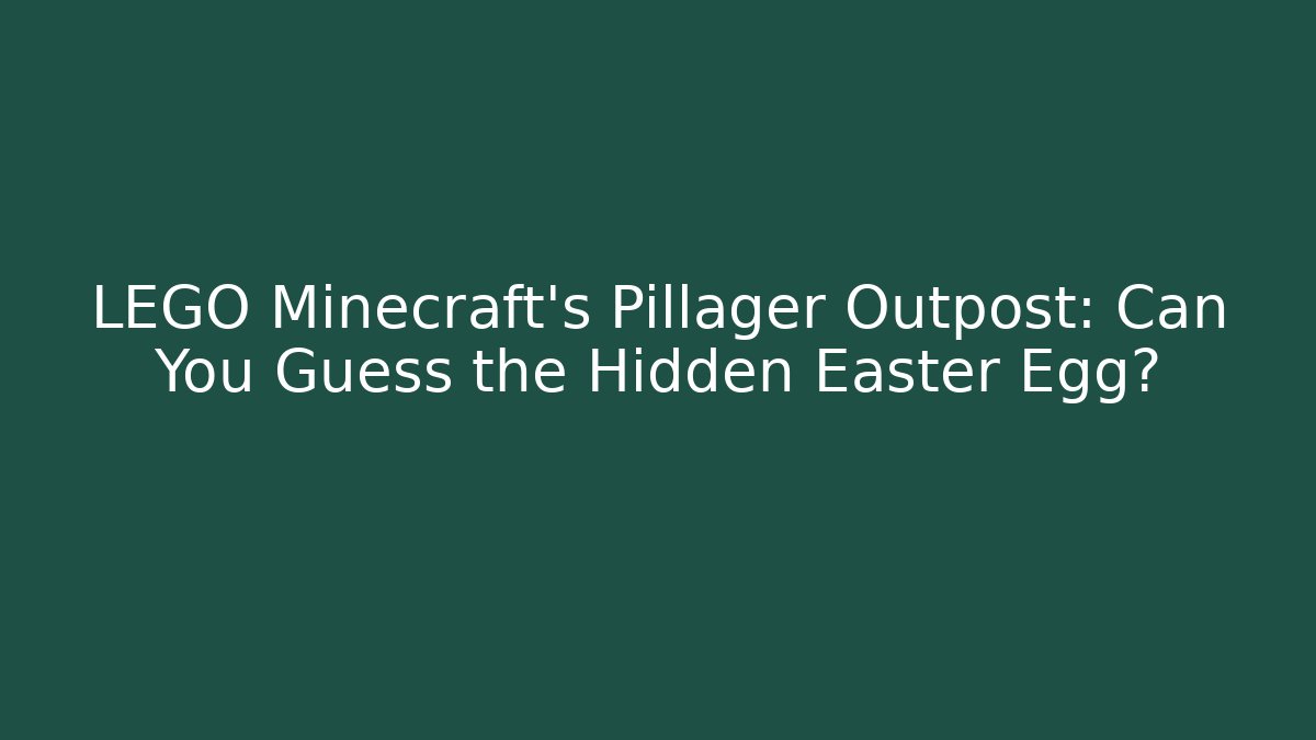 LEGO Minecraft's Pillager Outpost: Can You Guess the Hidden Easter Egg?