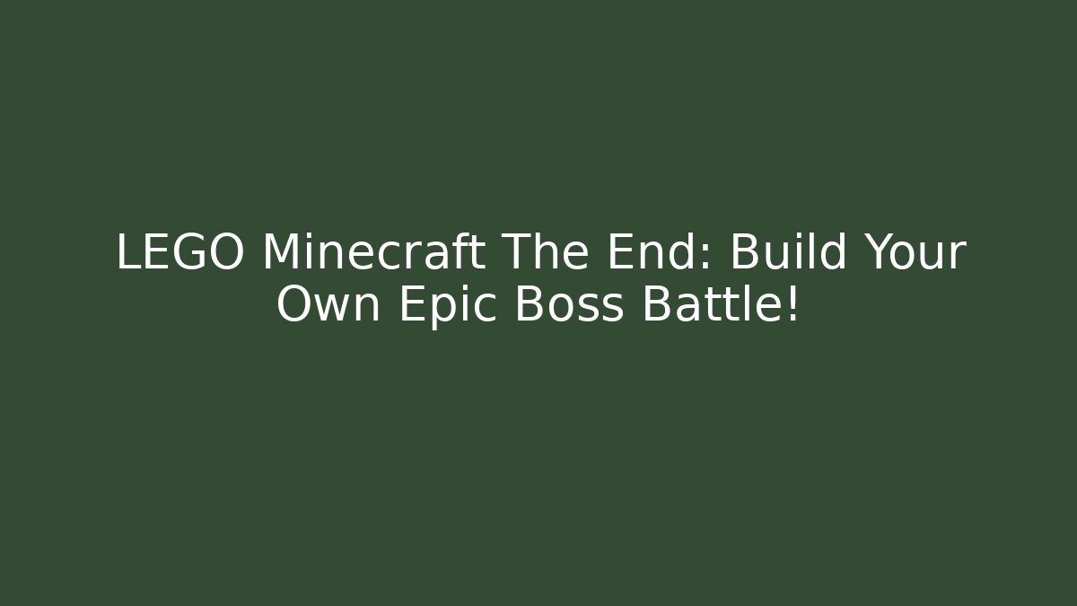 LEGO Minecraft The End: Build Your Own Epic Boss Battle!