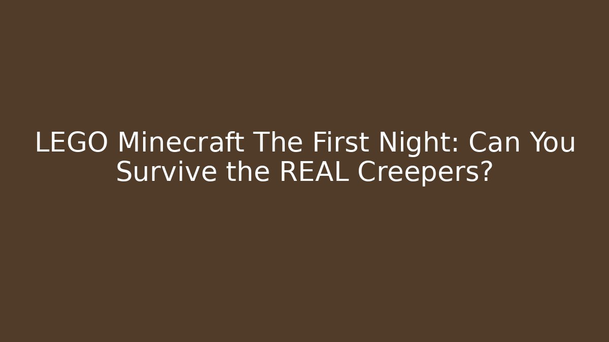 LEGO Minecraft The First Night: Can You Survive the REAL Creepers?
