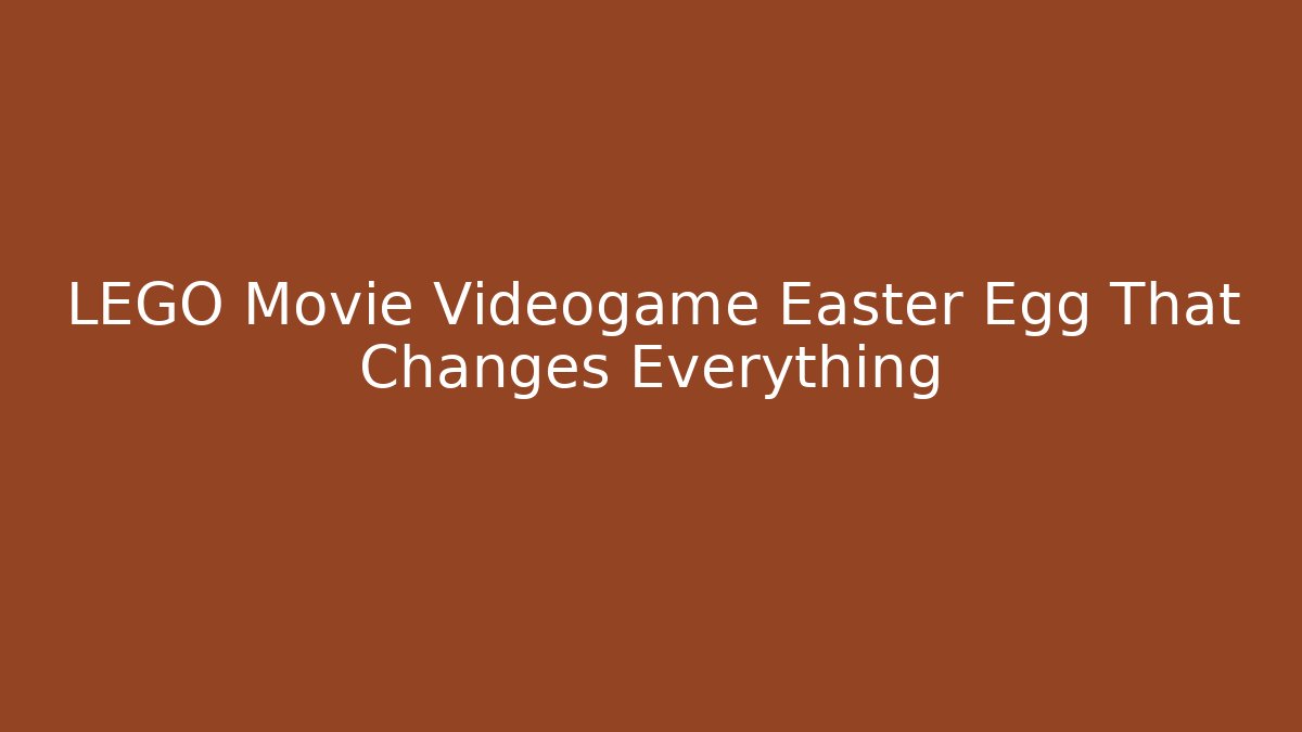 LEGO Movie Videogame Easter Egg That Changes Everything - Felix Cat Insurance