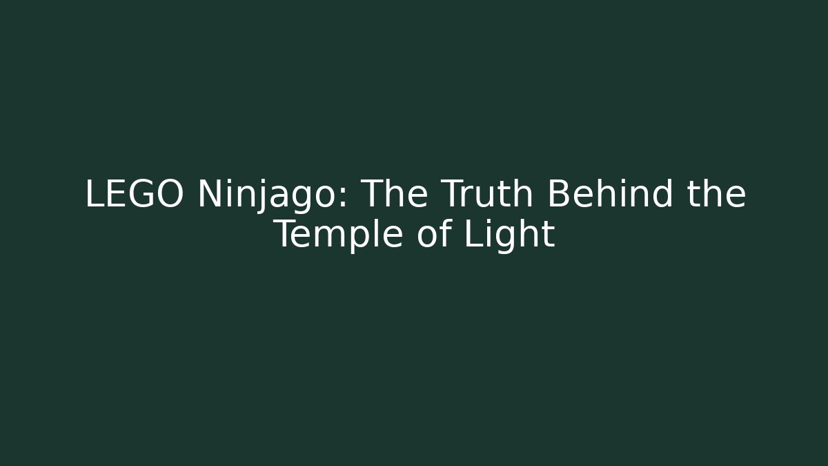 LEGO Ninjago: The Truth Behind the Temple of Light