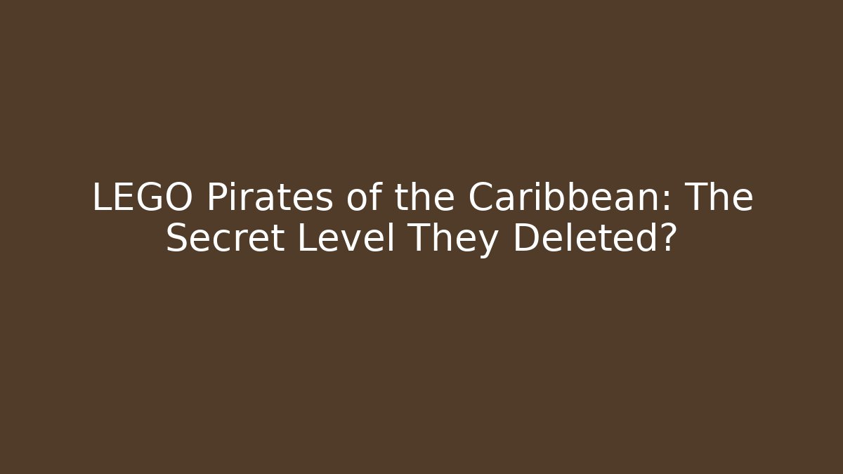 LEGO Pirates of the Caribbean: The Secret Level They Deleted?