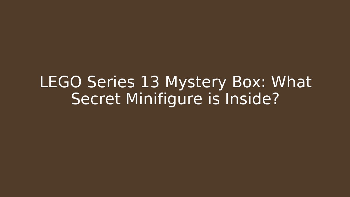 LEGO Series 13 Mystery Box: What Secret Minifigure is Inside?