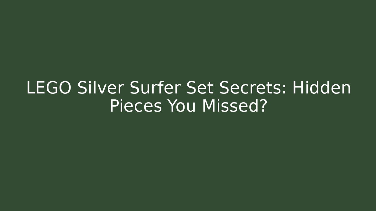 LEGO Silver Surfer Set Secrets: Hidden Pieces You Missed?