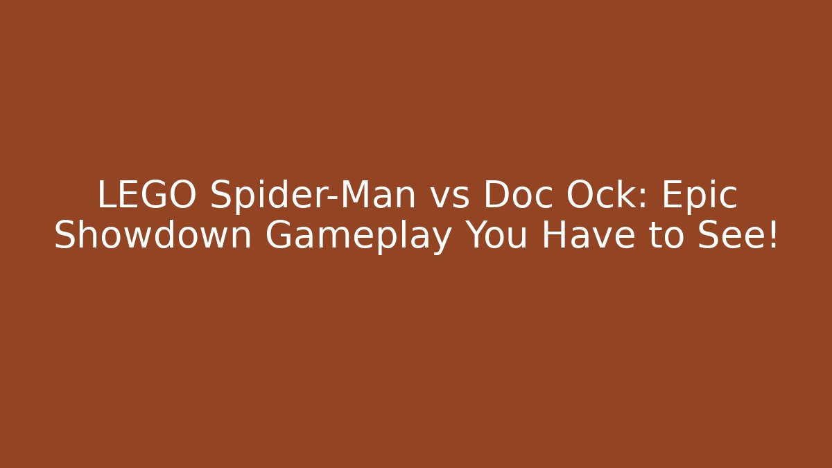 LEGO Spider-Man vs Doc Ock: Epic Showdown Gameplay You Have to See!