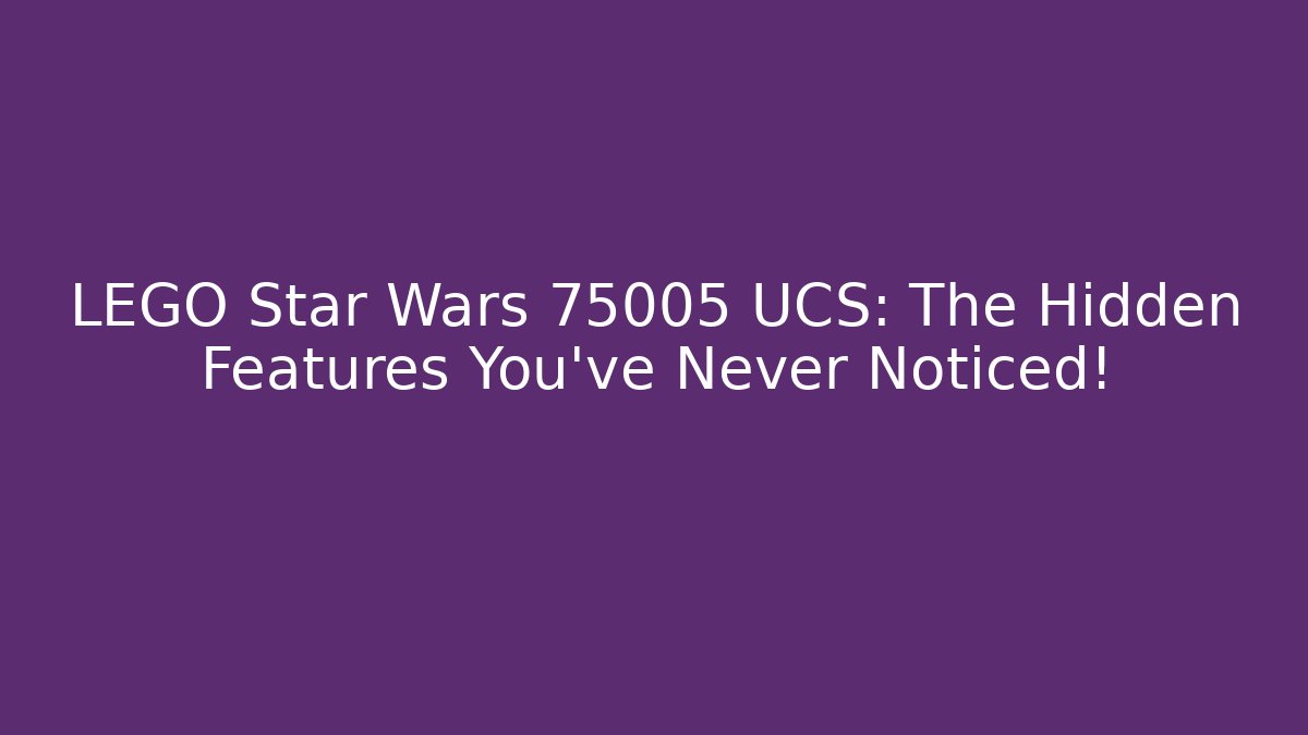 LEGO Star Wars 75005 UCS: The Hidden Features You’ve Never Noticed! - Felix Cat Insurance