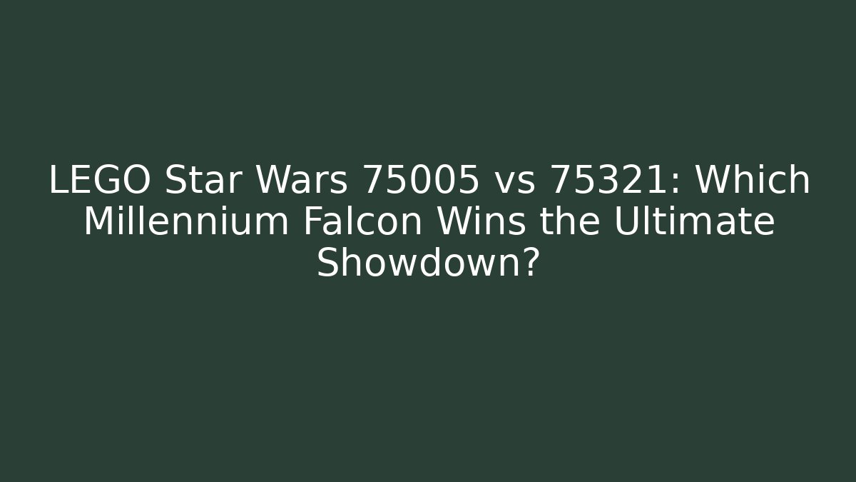 LEGO Star Wars 75005 vs 75321: Which Millennium Falcon Wins the Ultimate Showdown?