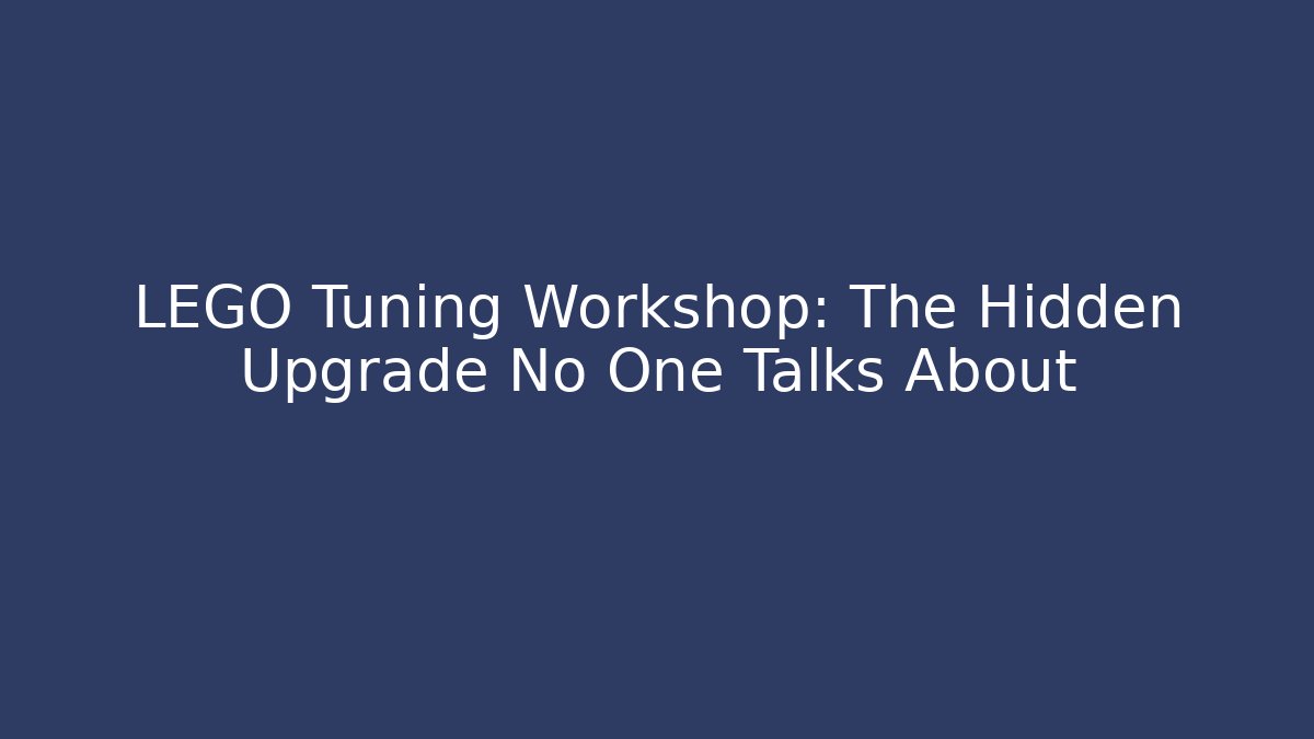 LEGO Tuning Workshop: The Hidden Upgrade No One Talks About - Felix Cat Insurance