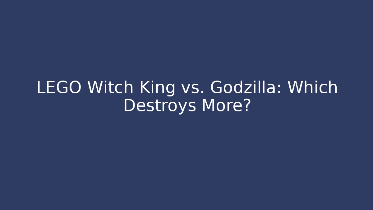 LEGO Witch King vs. Godzilla: Which Destroys More?