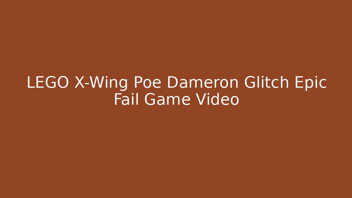 LEGO X-Wing Poe Dameron Glitch Epic Fail Game Video