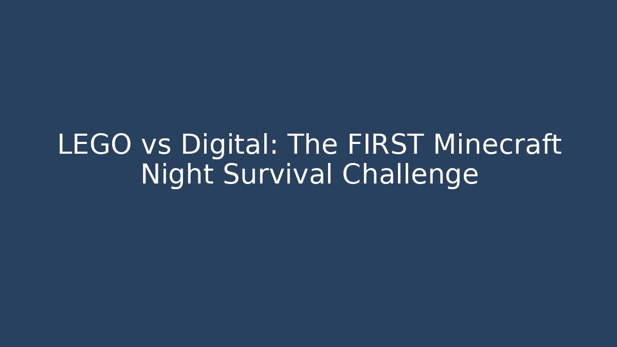 LEGO vs Digital: The FIRST Minecraft Night Survival Challenge