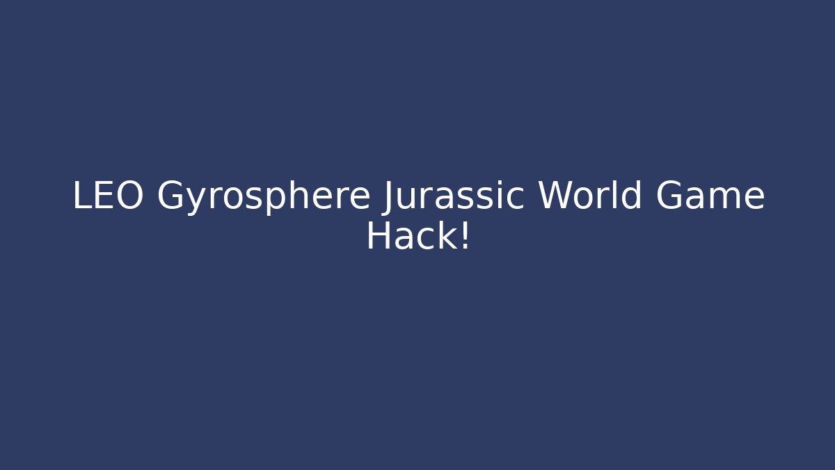 LEO Gyrosphere Jurassic World Game Hack!