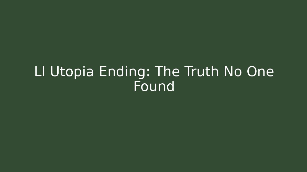 LI Utopia Ending: The Truth No One Found