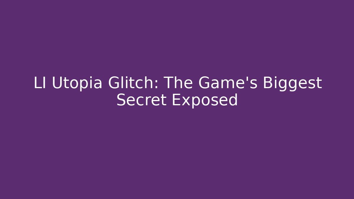 LI Utopia Glitch: The Game's Biggest Secret Exposed - Felix Cat Insurance