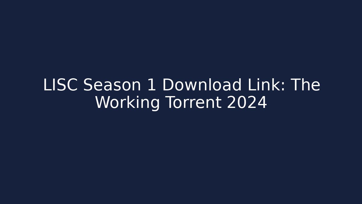 LISC Season 1 Download Link: The Working Torrent 2024