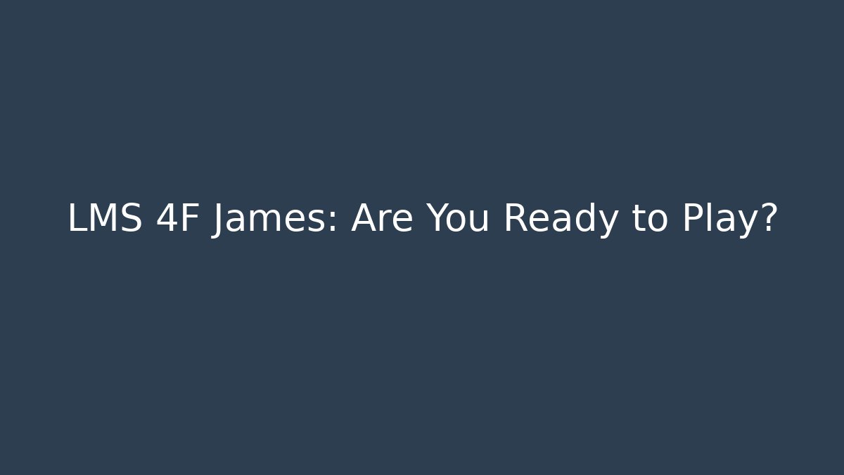 LMS 4F James: Are You Ready to Play? - Felix Cat Insurance