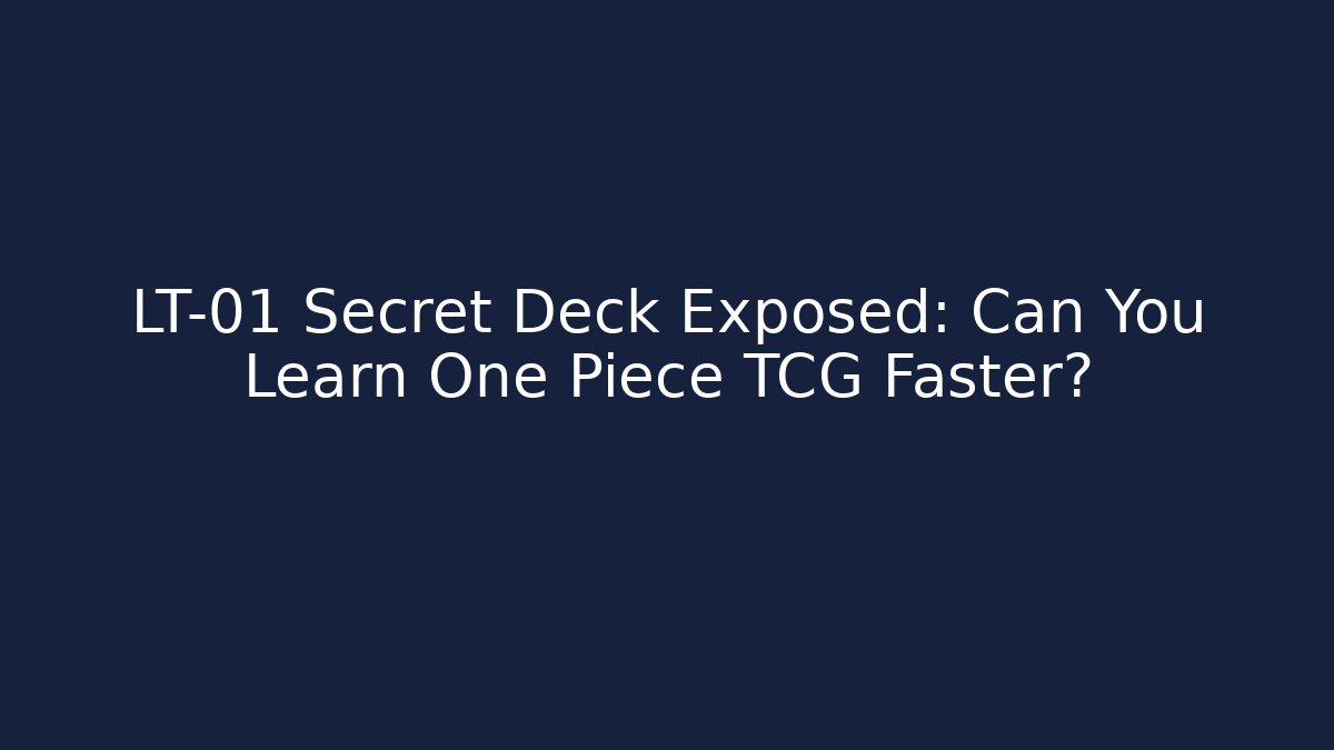 LT-01 Secret Deck Exposed: Can You Learn One Piece TCG Faster?