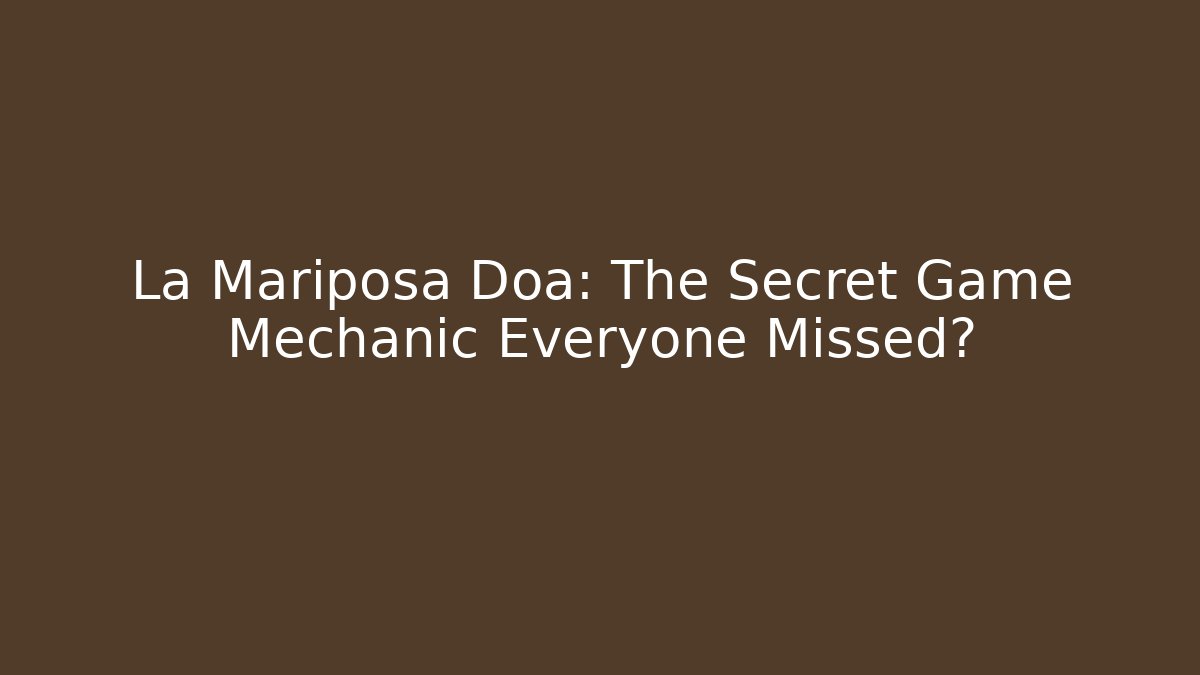 La Mariposa Doa: The Secret Game Mechanic Everyone Missed?