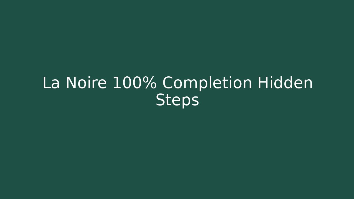 La Noire 100% Completion Hidden Steps