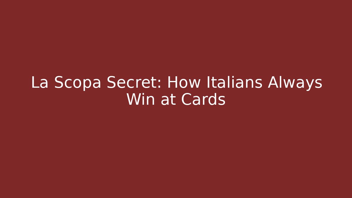 La Scopa Secret: How Italians Always Win at Cards