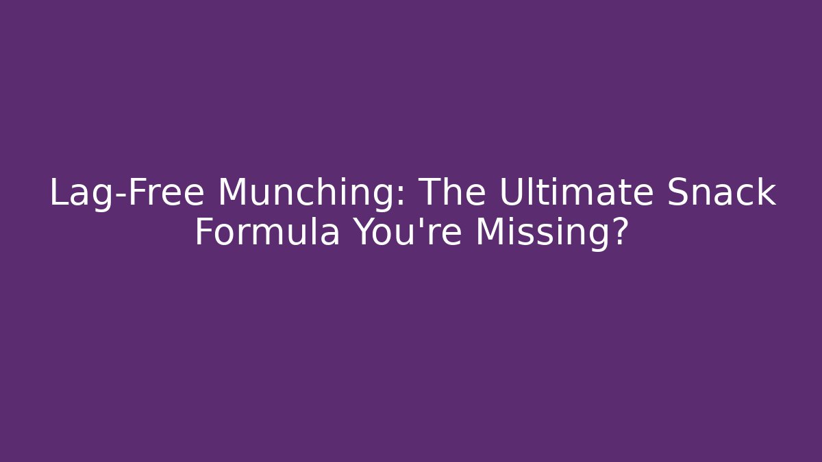 Lag-Free Munching: The Ultimate Snack Formula You’re Missing?