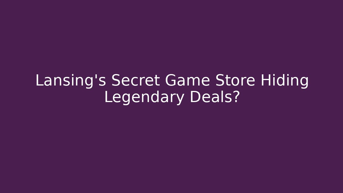 Lansing’s Secret Game Store Hiding Legendary Deals?