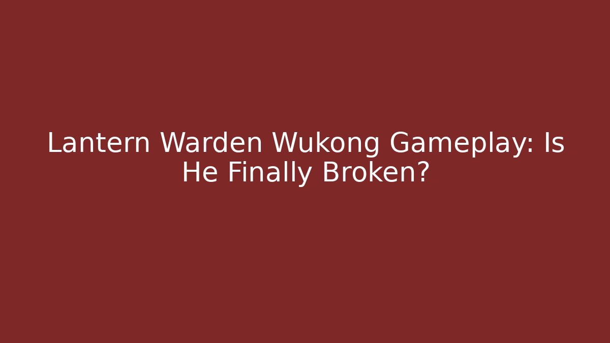 Lantern Warden Wukong Gameplay: Is He Finally Broken?