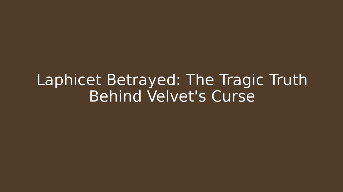 Laphicet Betrayed: The Tragic Truth Behind Velvet's Curse