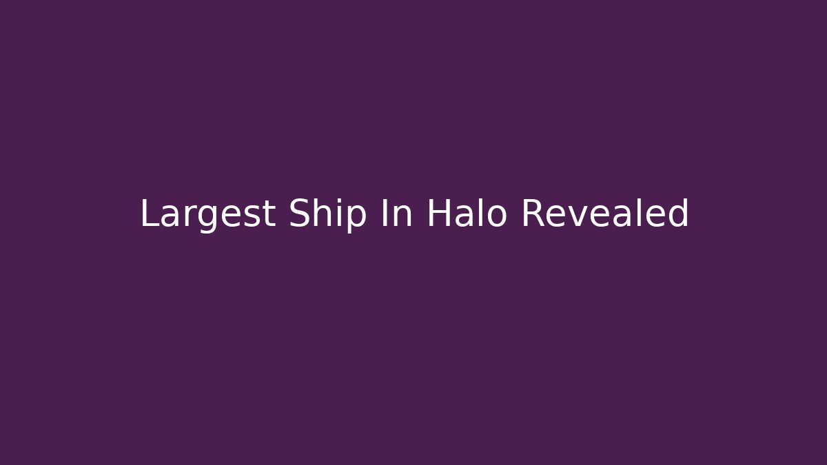 Largest Ship In Halo Revealed