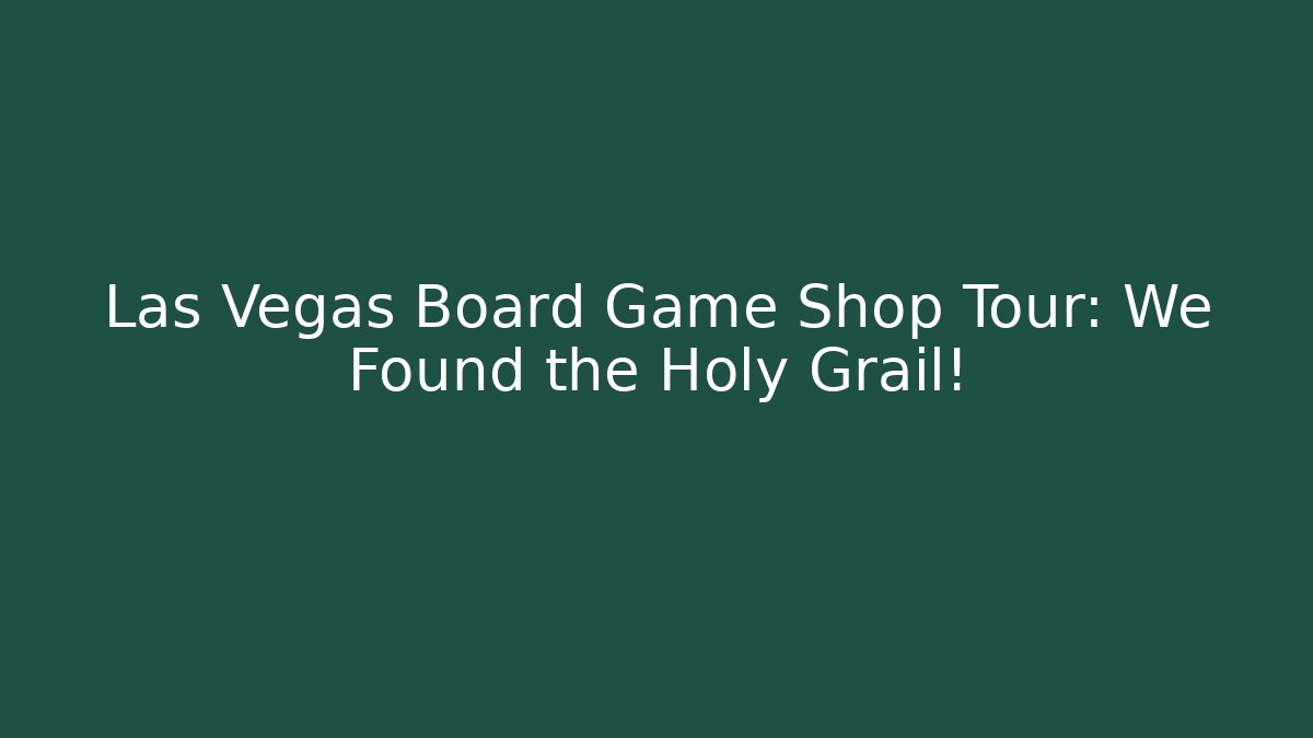 Las Vegas Board Game Shop Tour: We Found the Holy Grail!