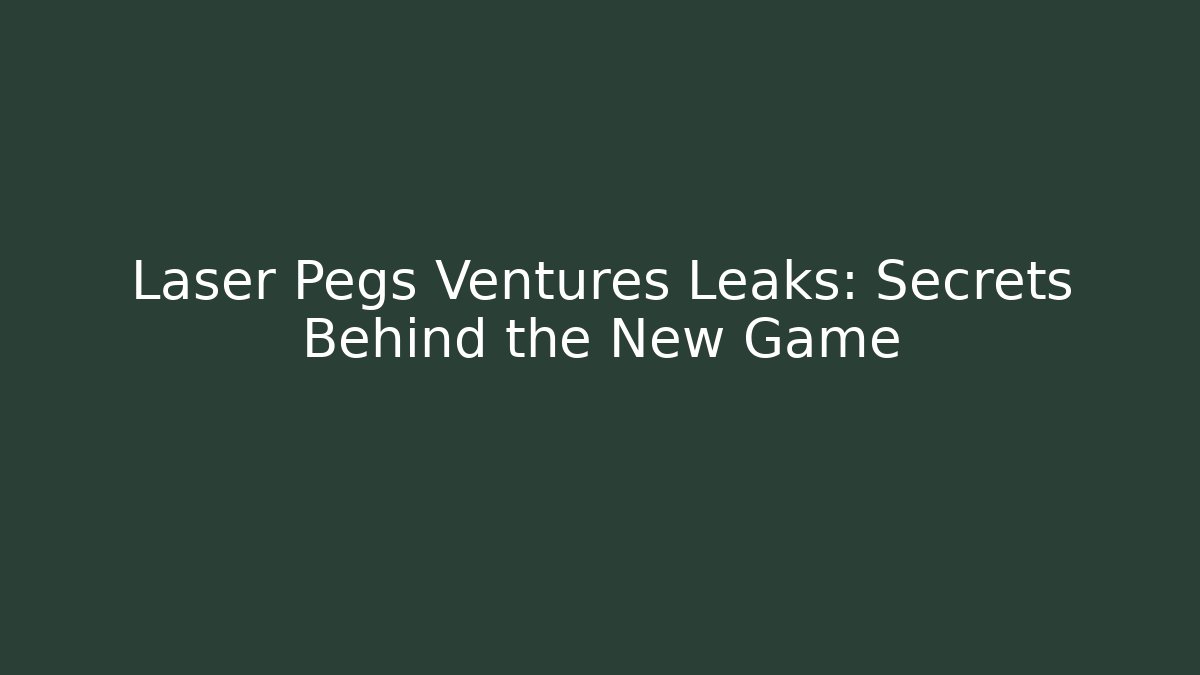 Laser Pegs Ventures Leaks: Secrets Behind the New Game - Felix Cat Insurance