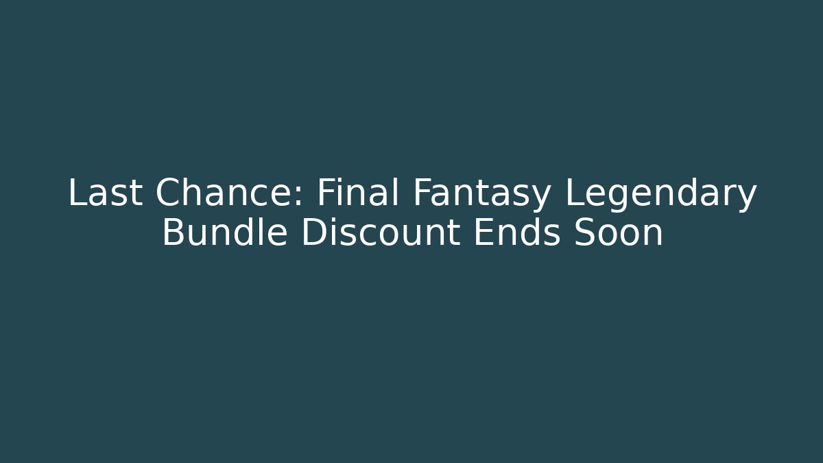 Last Chance: Final Fantasy Legendary Bundle Discount Ends Soon - Felix Cat Insurance