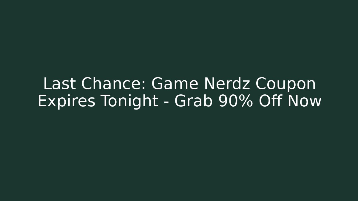 Last Chance: Game Nerdz Coupon Expires Tonight – Grab 90% Off Now