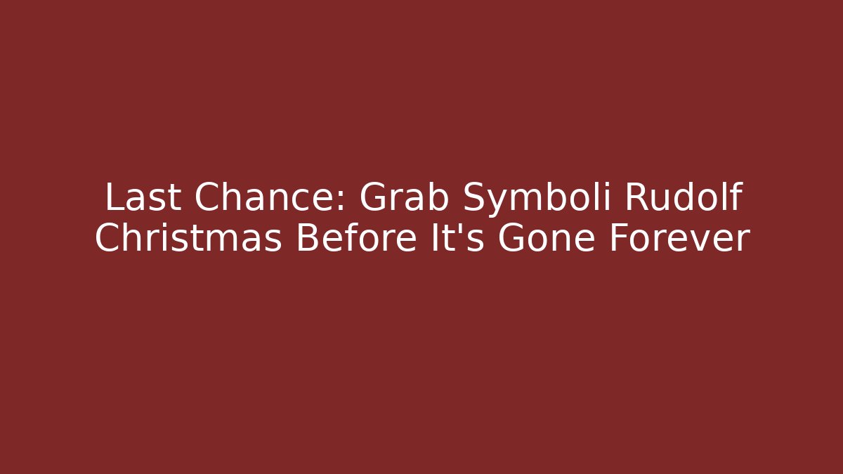 Last Chance: Grab Symboli Rudolf Christmas Before It’s Gone Forever