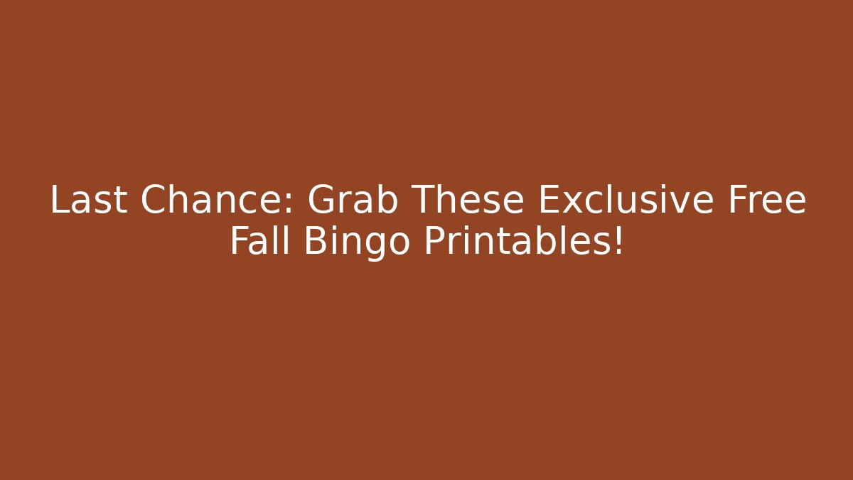 Last Chance: Grab These Exclusive Free Fall Bingo Printables!