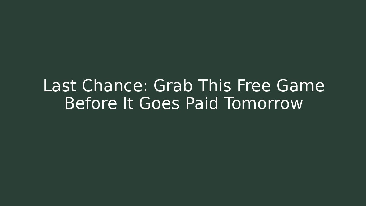 Last Chance: Grab This Free Game Before It Goes Paid Tomorrow