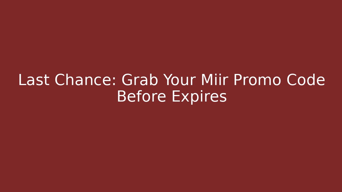 Last Chance: Grab Your Miir Promo Code Before Expires