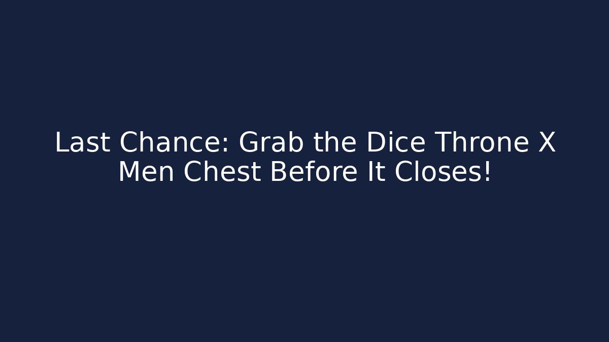Last Chance: Grab the Dice Throne X Men Chest Before It Closes!
