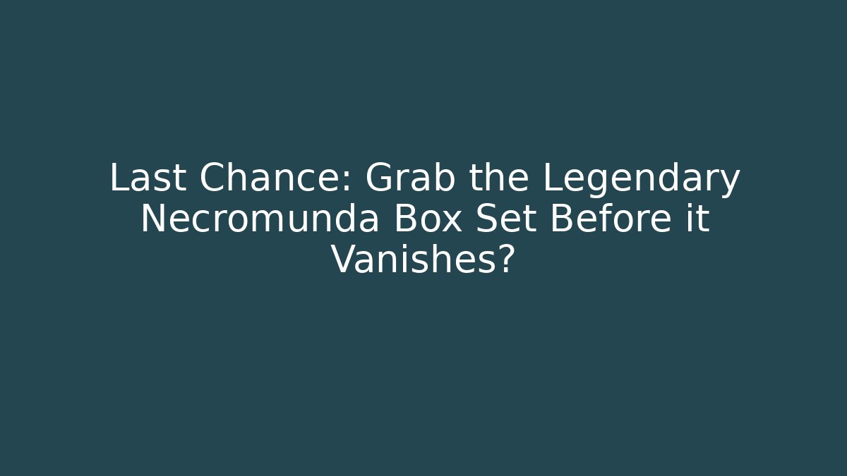 Last Chance: Grab the Legendary Necromunda Box Set Before it Vanishes?