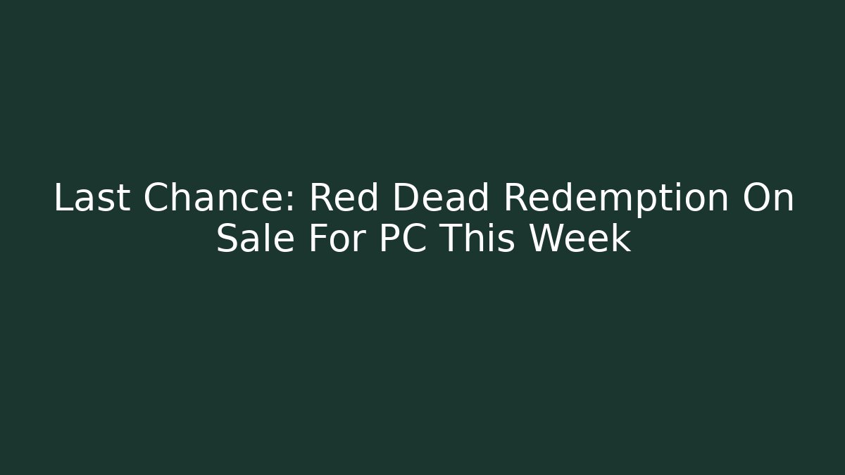 Last Chance: Red Dead Redemption On Sale For PC This Week