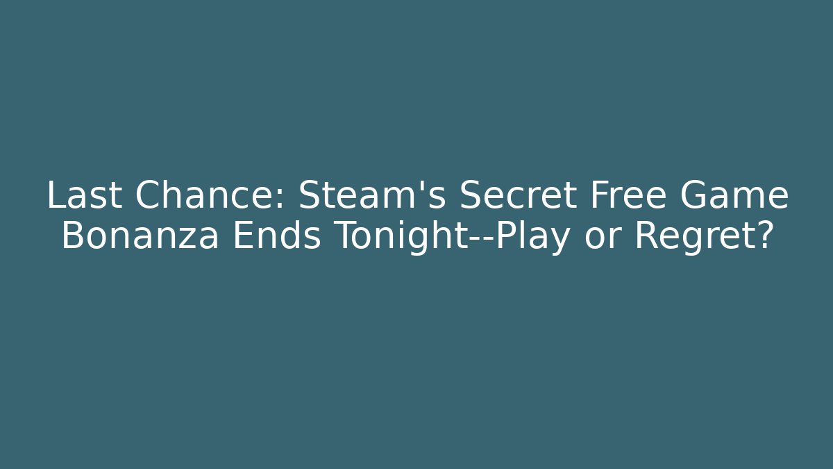 Last Chance: Steam's Secret Free Game Bonanza Ends Tonight—Play or Regret?