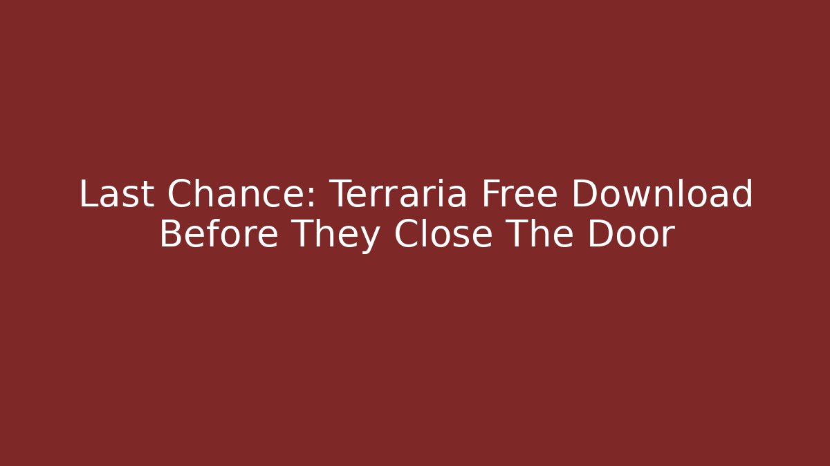 Last Chance: Terraria Free Download Before They Close The Door