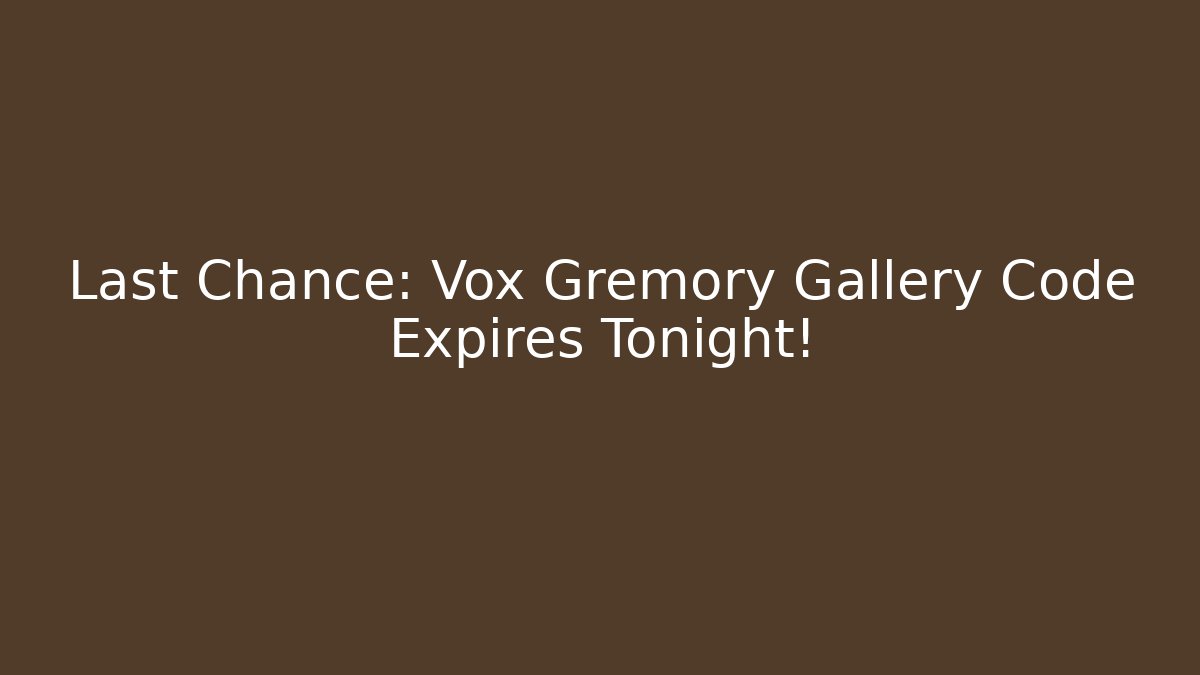 Last Chance: Vox Gremory Gallery Code Expires Tonight!