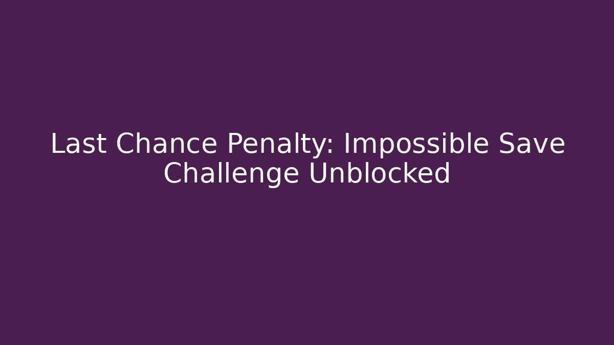 Last Chance Penalty: Impossible Save Challenge Unblocked