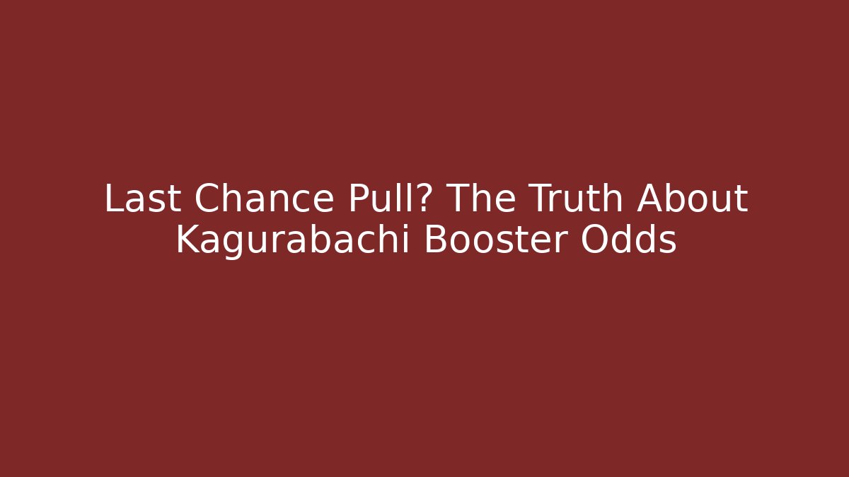 Last Chance Pull? The Truth About Kagurabachi Booster Odds